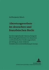 Abtretungsverbote Im Deutschen Und Franzoesischen Recht: Rechtsvergleichende Untersuchung Der Uebertragungshindernisse Im Deutschen Und Franzoesischen (Paperback)