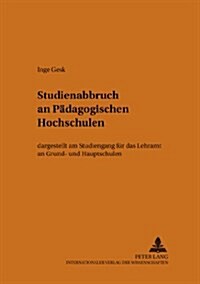 Studienabbruch an Paedagogischen Hochschulen: Dargestellt Am Studiengang Fuer Das Lehramt an Grund- Und Hauptschulen (Paperback)