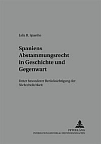 Spaniens Abstammungsrecht in Geschichte Und Gegenwart: Unter Besonderer Beruecksichtigung Der Nichtehelichkeit (Paperback)