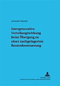 Intergenerative Verteilungswirkung beim Uebergang zu einer nachgelagerten Rentenbesteuerung (Paperback)