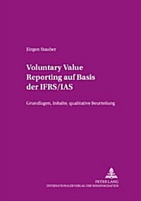 Voluntary Value Reporting Auf Basis Der Ifrs/IAS: Grundlagen, Inhalte, Qualitative Beurteilung (Paperback)