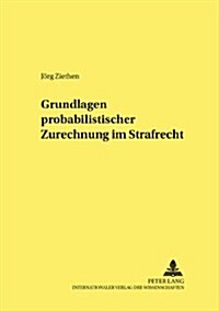 Grundlagen Probabilistischer Zurechnung Im Strafrecht (Paperback)