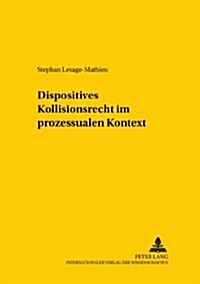 Dispositives Kollisionsrecht Im Prozessualen Kontext (Paperback)
