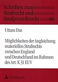 Moeglichkeiten Der Angleichung Materiellen Strafrechts Zwischen England Und Deutschland Im Rahmen Des Art. K 31 Euv (Paperback)