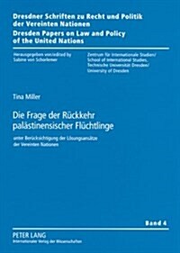 Die Frage Der Rueckkehr Palaestinensischer Fluechtlinge: Unter Beruecksichtigung Der Loesungsansaetze Der Vereinten Nationen (Paperback)