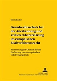 Grundrechtsschutz bei der Anerkennung und Vollstreckbarerklaerung im europaeischen Zivilverfahrensrecht: Bestimmung der Grenzen fuer die Einfuehrung e (Paperback)