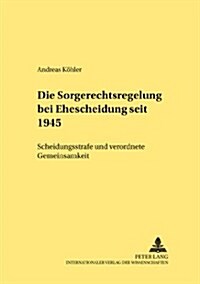 Die Sorgerechtsregelungen Bei Ehescheidung Seit 1945: Scheidungsstrafe Und Verordnete Gemeinsamkeit (Paperback)