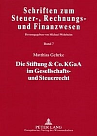 Die Stiftung & Co. Kgaa Im Gesellschafts- Und Steuerrecht (Paperback)