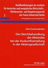 Die Gleichbehandlung Der Aktionaere Bei Der Auskunftserteilung in Der Aktiengesellschaft: Zum Problem Der Zulaessigkeit Der Weitergabe Von Information (Paperback)