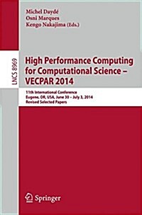 High Performance Computing for Computational Science -- Vecpar 2014: 11th International Conference, Eugene, Or, USA, June 30 -- July 3, 2014, Revised (Paperback, 2015)