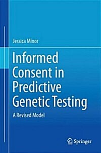 Informed Consent in Predictive Genetic Testing: A Revised Model (Hardcover, 2015)