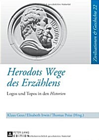 Herodots Wege des Erzaehlens: Logos und Topos in den Historien (Hardcover)