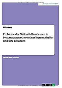 Probleme der Nafion(R)-Membranen in Protonenaustauschmembran-Brennstoffzellen und ihre L?ungen (Paperback)
