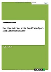 Der Enge Oder Der Weite Begriff Von Sport. Eine Definitionsanalyse (Paperback)