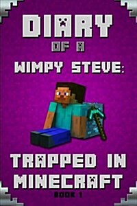 Minecraft Diary of a Wimpy Steve Book 1: Trapped in Minecraft: Trapped in Minecraft! (Book 1): Unofficial Minecraft Books. Extraordinary, Intelligent (Paperback)
