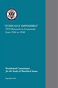 Ethically Impossible Std Research in Guatemala from 1946 to 1948 (Paperback)