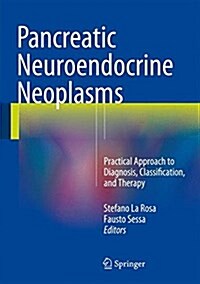 Pancreatic Neuroendocrine Neoplasms: Practical Approach to Diagnosis, Classification, and Therapy (Hardcover, 2015)