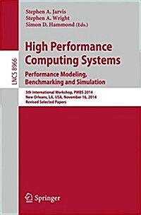 High Performance Computing Systems. Performance Modeling, Benchmarking, and Simulation: 5th International Workshop, Pmbs 2014, New Orleans, La, USA, N (Paperback, 2015)