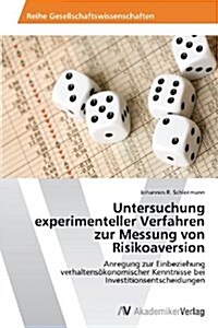 Untersuchung Experimenteller Verfahren Zur Messung Von Risikoaversion (Paperback)