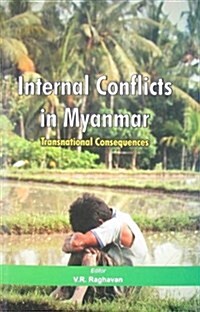 Internal Conflicts in Myanmar: Transnational Consequences (Hardcover)