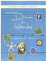 Down the Islands: The Expedition of a Philatelist (Hardcover)