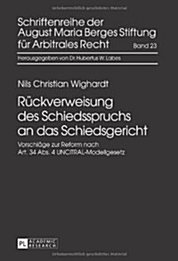 Rueckverweisung Des Schiedsspruchs an Das Schiedsgericht: Vorschlaege Zur Reform Nach Art. 34 Abs. 4 Uncitral-Modellgesetz (Hardcover)