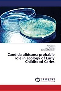 Candida Albicans; Probable Role in Ecology of Early Childhood Caries (Paperback)