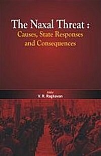 The Naxal Threat: Causes, State Responses and Consequences (Hardcover)