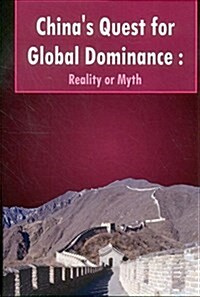 Chinas Quest for Global Dominance: Reality or Myth (Hardcover)