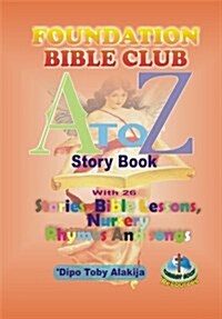 Foundation Bilble Club A-Z Story Book: A Collection of Stories, Bible Lessons, Nursery Rhymes and Songs (Paperback)