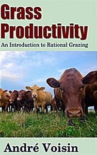 Grass Productivity: An Introduction to Rational Grazing (Hardcover)