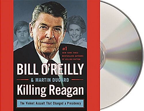 Killing Reagan: The Violent Assault That Changed a Presidency (Audio CD)