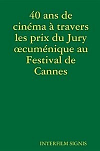 40 ANS de Cinema a Travers Les Prix Du Jury Oecumenique Au Festival de Cannes (Paperback)