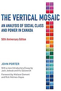 The Vertical Mosaic: An Analysis of Social Class and Power in Canada, 50th Anniversary Edition (Paperback, 50, Anniversary)