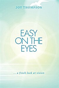 Easy on the Eyes: ... a fresh look at vision (Hardcover)
