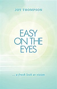 Easy on the Eyes: ... a Fresh Look at Vision (Paperback)