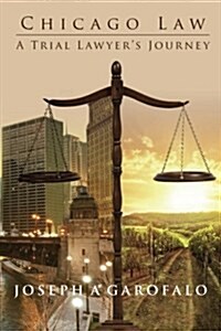 Chicago Law: A Trial Lawyers Journey (Paperback)