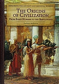 The Origins of Civilization: From Early Humans to the Babylonians (Library Binding)