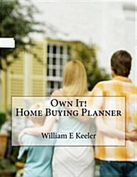 Own It! Home Buying Planner: Empowering the Home Buyer in Any Economy (Paperback)