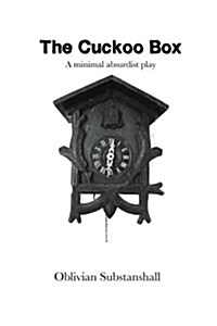 The Cuckoo Box-A Minimal Absurdist Play (Paperback)