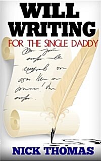 Will Writing for the Single Daddy: How to Write a Will for the Single Dad (Paperback)