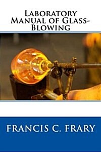 Laboratory Manual of Glass-Blowing (Paperback)