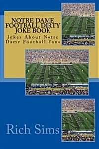 Notre Dame Football Dirty Joke Book: Jokes about Notre Dame Football Fans (Paperback)
