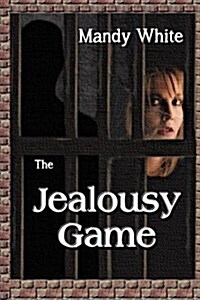 The Jealousy Game: When Jealous Relationships Become Dangerous (Paperback)