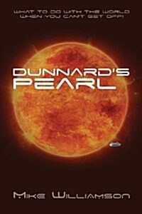 Dunnards Pearl: What to Do with the World When You Cant Get Off. (Paperback)