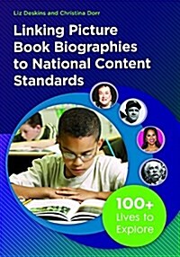 Linking Picture Book Biographies to National Content Standards: 200+ Lives to Explore (Paperback)