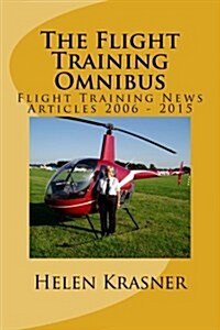 The Flight Training Omnibus: Flight Training News Articles 2006 - 2015 (Paperback)