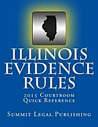 Illinois Evidence Rules Courtroom Quick Reference: 2015 (Paperback)