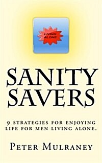Sanity Savers: 9 Strategies for Enjoying Life for Men Living Alone. (Paperback)