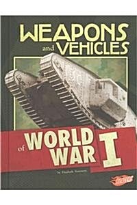 Weapons and Vehicles of World War I (Hardcover)